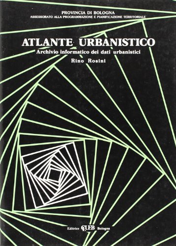 Atlante urbanistico. Archivio informatico dei dati urbanistici edito da CLUEB