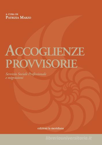 Accoglienze provvisorie. Servizio sociale professionale e migrazioni edito da Edizioni La Meridiana