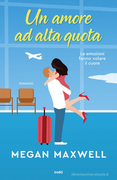 Libro Un amore ad alta quota di Megan Maxwell Narrativa TRE60 di TRE60