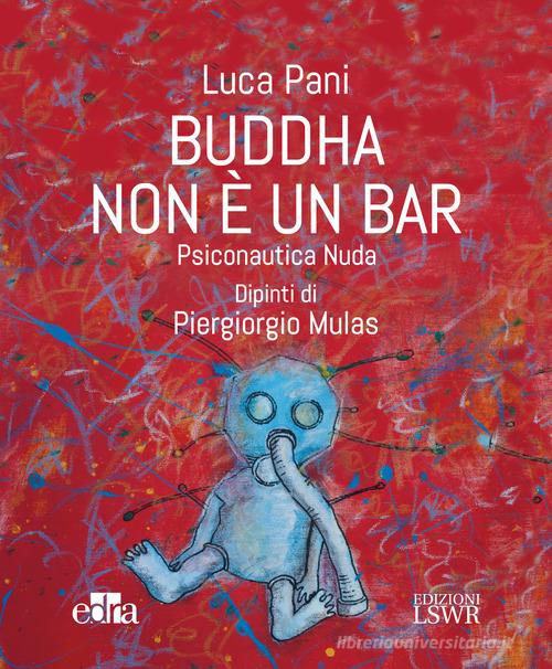 Buddha non è un bar. Psiconautica nuda di Luca Pani edito da Edra