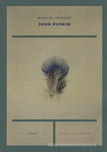 John Ruskin di Marcel Proust edito da Castelvecchi