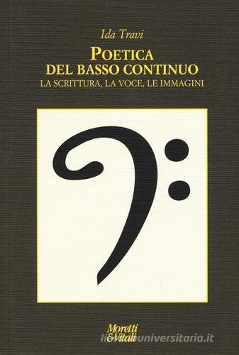 Poetica del basso continuo. la scritura, la voce, le immagini di Ida Travi edito da Moretti & Vitali