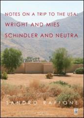 Notes on a trip to the USA. Wright and Mies Schindler and Neutra di Sandro Raffone edito da Giannini Editore