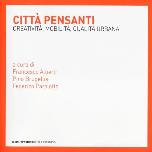 Città pensanti. Creatività, mobilità, qualità urbana edito da Quodlibet