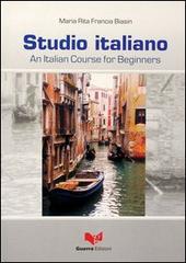 Studio italiano. An Italian course for beginners di M. Rita Biasin Francia edito da Guerra Edizioni