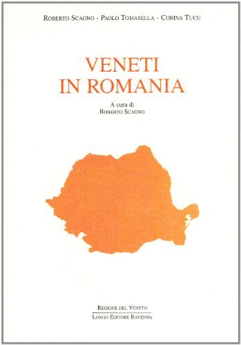 Veneti in Romania di Roberto Scagno, Paolo Tomasella, Corina Tucu edito da Longo Angelo