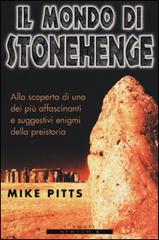 Il mondo di Stonehenge di Mike Pitts edito da Newton Compton