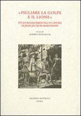 «Pigliare la golpe e il lione». Studi rinascimentali in onore di Jean-Jaques Marchand edito da Salerno Editrice