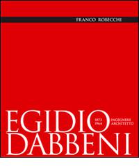 Egidio Dabbeni ingegnere architetto 1873-1964 di Franco Robecchi edito da La Compagnia della Stampa