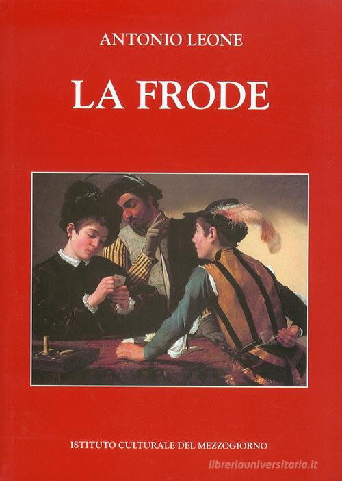 La frode di Antonio Leone edito da Ist. Culturale del Mezzogiorno