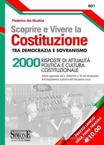 Scoprire e vivere la Costituzione tra democrazia e sovranismo. 2000 risposte di attualità politica e cultura costituzionale di Federico Del Giudice edito da Edizioni Giuridiche Simone