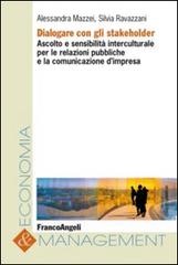 Dialogare con gli stakeholder. Ascolto e sensibilità interculturale per le relazioni pubbliche e la comunicazione d'impresa di Alessandra Mazzei, Silvia Ravazzani edito da Franco Angeli