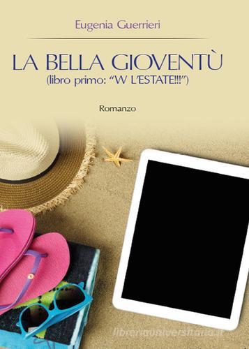 W l'estate!!! La bella gioventù vol.1 di Eugenia Guerrieri edito da Youcanprint