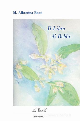 Il libro di Rebla di M. Albertina Bassi edito da Lo Studiolo