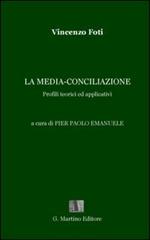La media-conciliazione. Profili teorici ed applicativi di Vincenzo Foti edito da G. Martino Editore
