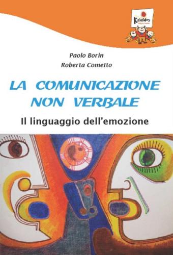 La comunicazione non verbale. Il linguaggio dell'emozione di Paolo Borin, Roberta Cometto edito da Kaleidos