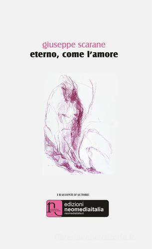 Eterno, come l'amore di Giuseppe Scarane edito da Edizioni Neomediaitalia