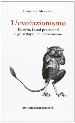 L' evoluzionismo. Darwin, i suoi precursori e gli sviluppi del darwinismo di Francesco Mezzalira edito da Attiliofraccaroeditore