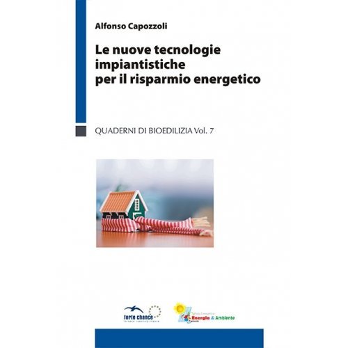 Le nuove tecnologie impiantistiche per il risparmio energetico di Alfonso Capozzoli edito da Forte Chance Piemonte