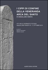 I cippi di confine della veneranda Arca del Santo di Anguillara Veneta edito da Alberto Brigo Editore