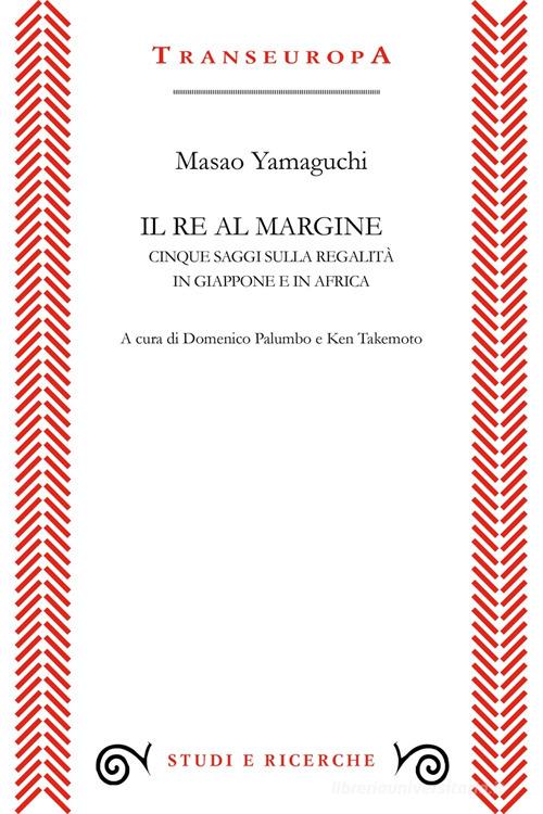 Il re al margine. Cinque saggi sulla regalità in Giappone e in Africa di Masao Yamaguchi edito da Transeuropa