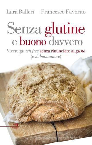 Senza glutine e buono davvero. Vivere gluten free senza rinunciare al gusto (e al buonumore) di Francesco Favorito, Lara Balleri edito da Wingsbert House