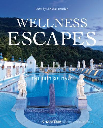Wellness escapes. The best of Italy. Ediz. italiana e inglese edito da Edizioni Chartesia
