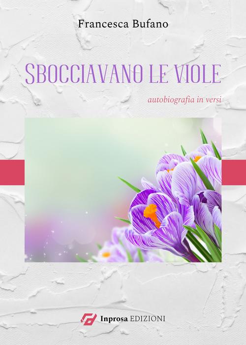 Sbocciavano le viole di Francesca Bufano edito da In Prosa Edizioni