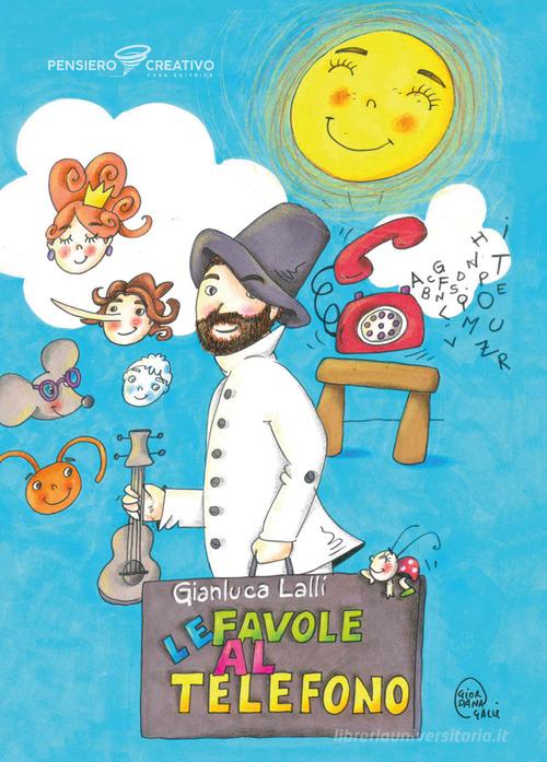Le favole al telefono. Ediz. illustrata di Gianluca Lalli edito da Agenzia Pensiero Creativo