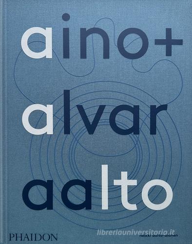 Aino and Alvar Aalto di Heikki Aalto-Alanen edito da Phaidon