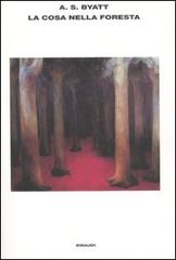 La Cosa nella foresta e altri racconti di Antonia S. Byatt edito da Einaudi
