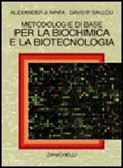 Metodologie di base per la biochimica e la biotecnologia di Alexander J. Ninfa, David P. Ballou edito da Zanichelli