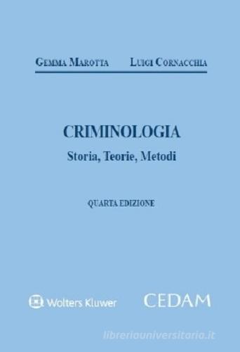 Criminologia. Storia, teorie, metodi di Gemma Marotta, Luigi Cornacchia edito da CEDAM