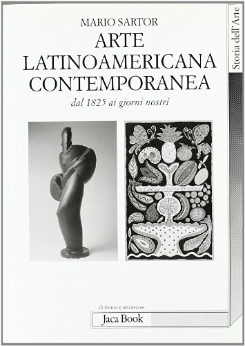 L' arte latinoamericana contemporanea. Dal 1825 ai nostri giorni di Mario Sartor edito da Jaca Book