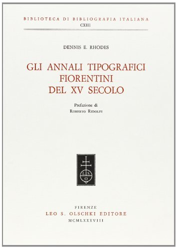 Gli annali tipografici fiorentini del XV secolo di Dennis E. Rhodes edito da Olschki