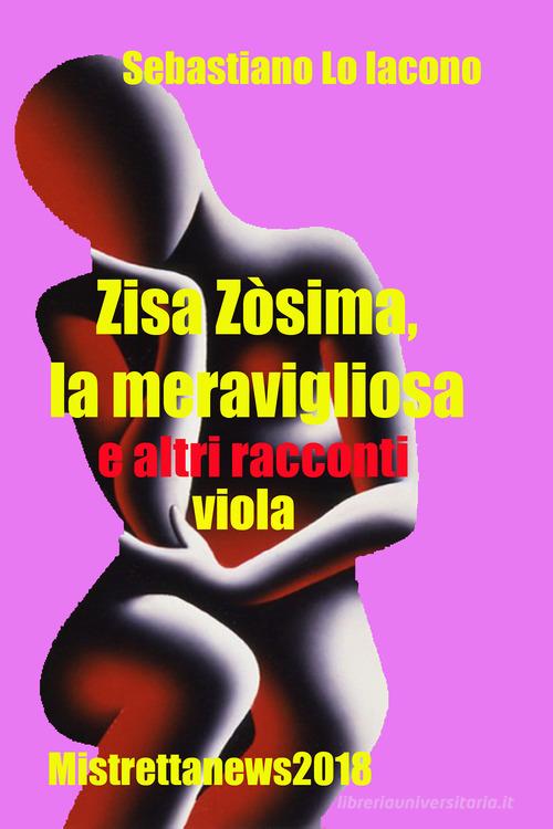 Zisa Zòsima, la meravigliosa e altri racconti viola di Sebastiano Lo Iacono edito da Youcanprint