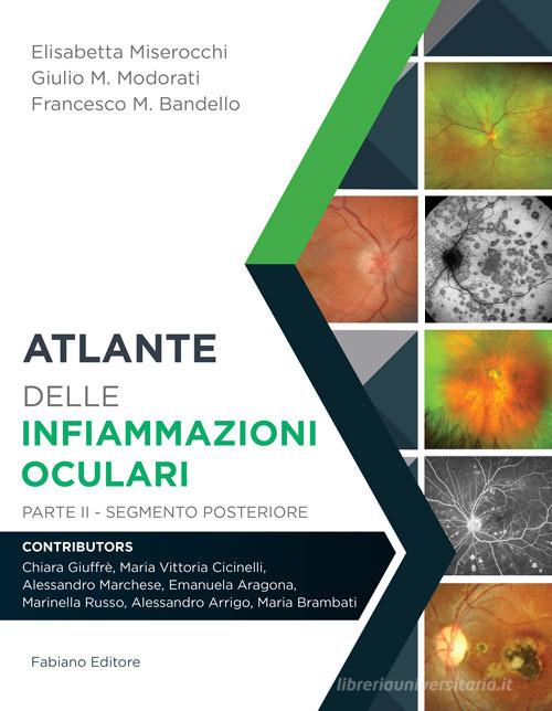 Atlante delle infiammazioni oculari vol.2 di Elisabetta Miserocchi, Giulio M. Modorati, Francesco M. Bandello edito da Fabiano