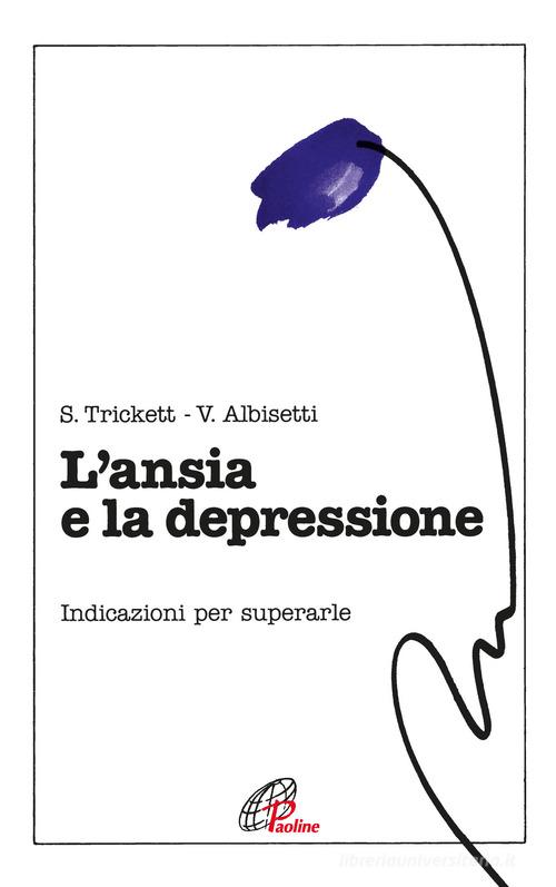 L' ansia e la depressione. Nuove indicazioni per superarle di Shirley Trickett, Valerio Albisetti edito da Paoline Editoriale Libri