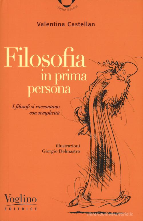 Filosofia in prima persona. I filosofi si incontrano con semplicità di Valentina Castellan edito da Voglino Editrice