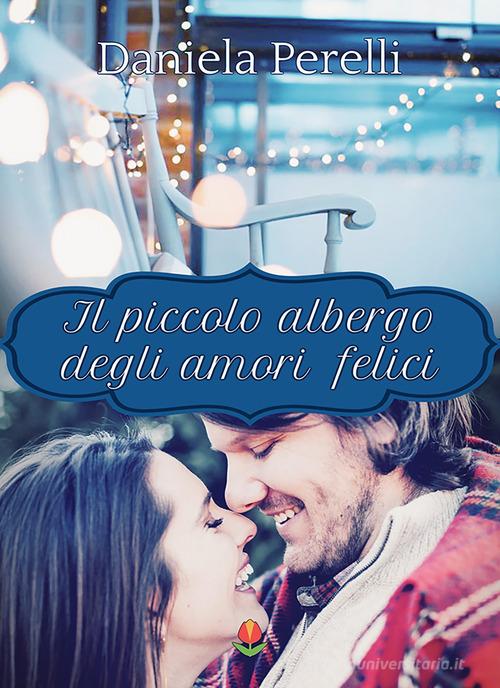 Libro Il piccolo albergo degli amori felici di Daniela Perelli Tulipani di PubMe