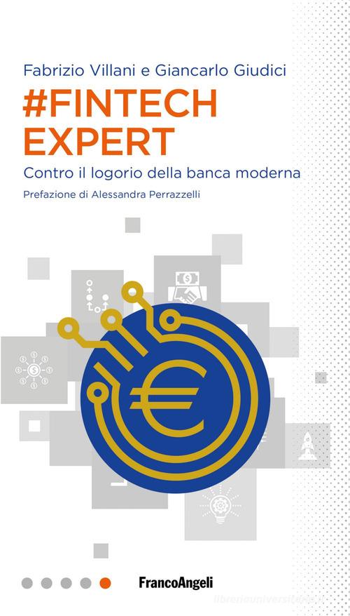 #Fintech Expert. Contro il logorio della banca moderna di Giancarlo Giudici, Fabrizio Villani edito da Franco Angeli