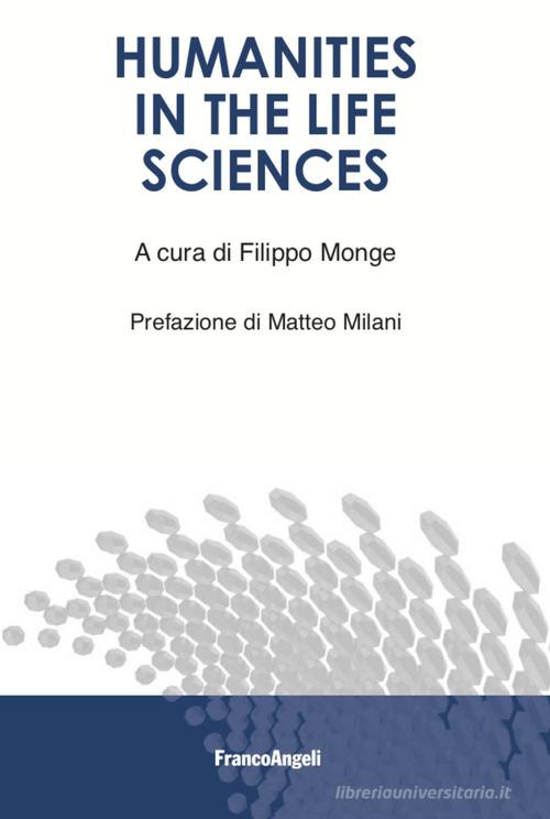 Humanities in the life sciences di Filippo Monge edito da Franco Angeli