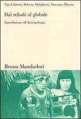 Dal tribale al globale. Introduzione all'antropologia di Ugo Fabietti, Roberto Malighetti, Vincenzo Matera edito da Mondadori Bruno
