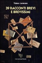 39 racconti brevi e brevissimi di Tiziano Lorenzon edito da L'Autore Libri Firenze