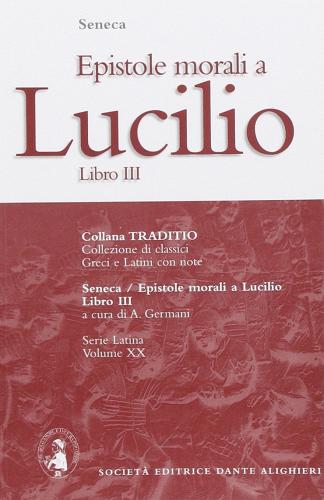 Le epistole morali a Lucilio. Libro 3° di Lucio Anneo Seneca edito da Dante Alighieri