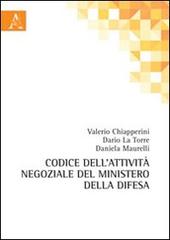 Codice dell'attività negoziale del Ministero della Difesa di Valerio Chiapperini, Dario La Torre, Daniela Maurelli edito da Aracne