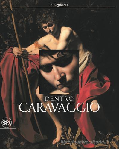 Dentro Caravaggio. Ediz. a colori. Con e-book edito da Skira