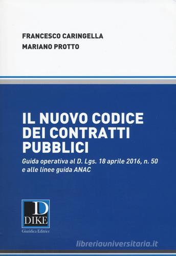 Il nuovo codice dei contratti pubblici di Francesco Caringella, Mariano Protto edito da Dike Giuridica Editrice