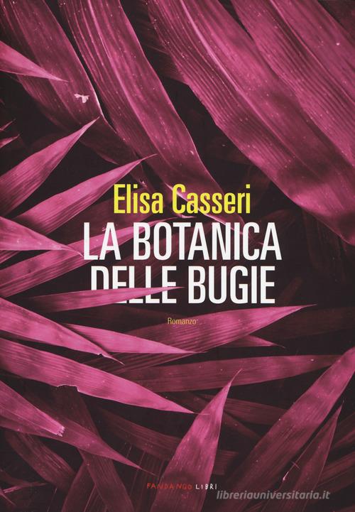 La botanica delle bugie di Elisa Casseri edito da Fandango Libri