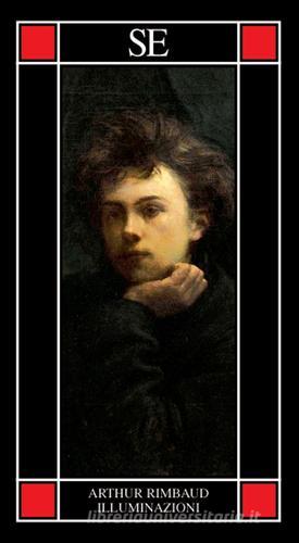 Illuminazioni. Testo francese a fronte di Arthur Rimbaud edito da SE
